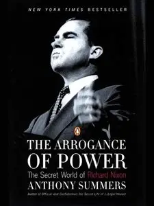 The Arrogance of Power: The Secret World of Richard Nixon (repost)
