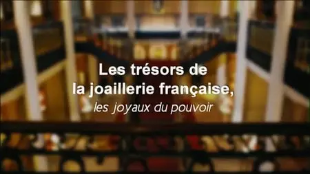 (Fr5) Les trésors de la joaillerie française - Les joyaux du pouvoir (2015)