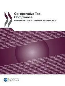 Co-operative Tax Compliance: Building Better Tax Control Frameworks: Edition 2016