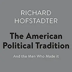 The American Political Tradition: And the Men Who Made It [Audiobook]