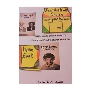 «Little Lorrie Lincoln Goes to James and Pearl's Church (Book Five)» by Lorrie O. Hewitt