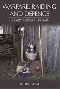 Warfare, Raiding and Defence in Early Medieval Britain