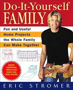 Do-It-Yourself Family: Fun and Useful Home Projects the Whole Family Can Make Together (Repost)