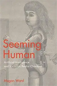 Seeming Human: Artificial Intelligence and Victorian Realist Character