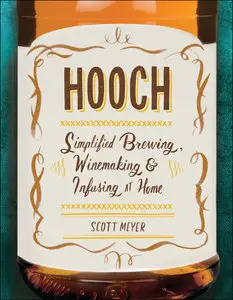 Hooch: Simplified Brewing, Winemaking, and Infusing at Home (Repost)