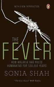The Fever: How Malaria has Ruled Humankind for 500,000 Years (With New Introduction)
