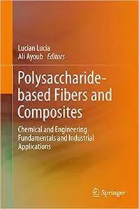 Polysaccharide-based Fibers and Composites: Chemical and Engineering Fundamentals and Industrial Applications