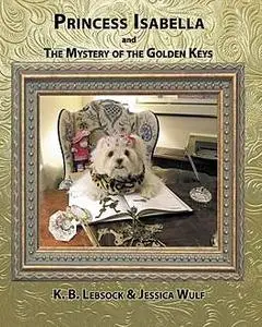 «Princess Isabella and The Mystery of the Golden Keys» by Jessica Wulf, K.B. Lebsock