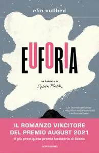 Elin Cullhed - Euforia. Un romanzo su Sylvia Plath