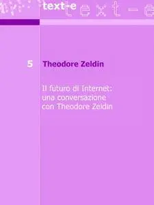 Theodore Zeldin, "Il futuro di Internet: Una conversazione con Theodore Zeldin"