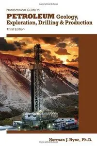 Nontechnical Guide to Petroleum Geology, Exploration, Drilling and Production, 3rd edition