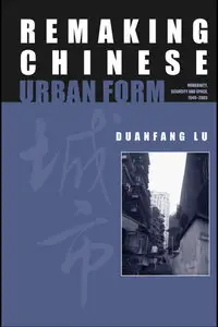Remaking Chinese Urban Form: Modernity, Scarcity and Space, 1949-2005 (Repost)
