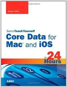 Sams Teach Yourself Core Data for Mac and iOS in 24 Hours [Repost]