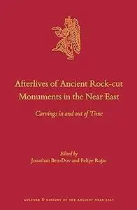 Afterlives of Ancient Rock-cut Monuments in the Near East Carvings in and out of Time