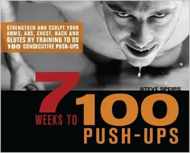7 Weeks to 100 Push-Ups: Strengthen and Sculpt Your Arms, Abs, Chest, Back and Glutes (Repost)