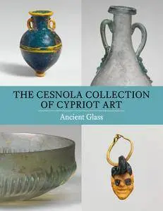 Christopher Lightfoot, "The Cesnola Collection of Cypriot Art: Ancient Glass"