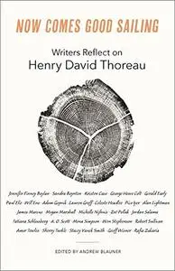 Now Comes Good Sailing: Writers Reflect on Henry David Thoreau