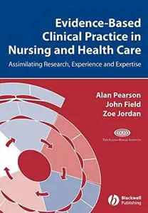 Evidence-Based Clinical Practice in Nursing and Health Care: Assimilating research, experience and expertise