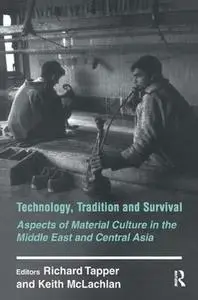 Technology, Tradition and Survival: Aspects of Material Culture in the Middle East and Central Asia (History and Society in the