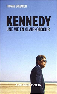 Kennedy : Une vie en clair-obscur - Thomas Snégaroff