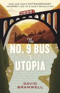 The No.9 Bus to Utopia: How one man's extraordinary journey led to a quiet revolution