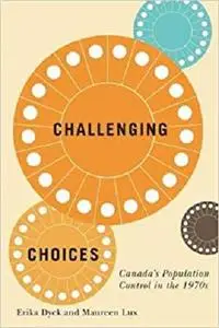 Challenging Choices: Canada's Population Control in the 1970s (Volume 55)