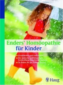Enders' Homöopathie für Kinder: Krankheiten sanft behandeln. Die seelische und körperliche Entwicklung... (repost)