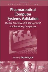 Pharmaceutical Computer Systems Validation: Quality Assurance, Risk Management and Regulatory Compliance (repost)