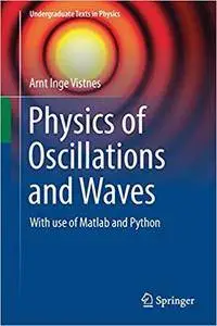 Physics of Oscillations and Waves: With use of Matlab and Python (Undergraduate Texts in Physics) (repost)