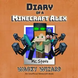 «Diary of a Minecraft Alex Book 4 - Wacky Wizard» by MC Steve