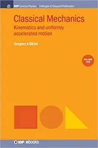 Classical Mechanics, Volume 2: Kinematics and Uniformly Accelerated Motion