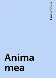 «Anima mea» by Cruz e Sousa