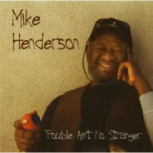 Mike Henderson - Trouble Ain't No Stranger (2008)