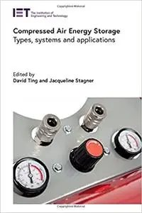 Compressed Air Energy Storage: Types, systems and applications (Energy Engineering)
