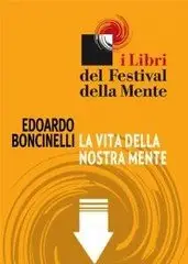 Edoardo Boncinelli - La vita della nostra mente