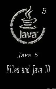 Java 5: Files and Java IO Software Development Beginner's guide to the fifth edition Learn Coding Fast