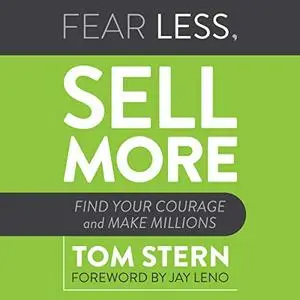 Fear Less, Sell More: Find Your Courage and Make Millions [Audiobook]