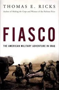 Thomas E. Ricks, "Fiasco: The American Military Adventure in Iraq"