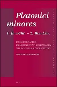 Platonici Minores: 1. Jh.V.Chr. - 2. Jh.N.Chr. Prosopographie. Fragmente Und Testimonien Mit Deutscher Übersetzung