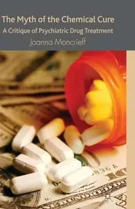 The Myth of the Chemical Cure: A Critique of Psychiatric Drug Treatment (Repost)