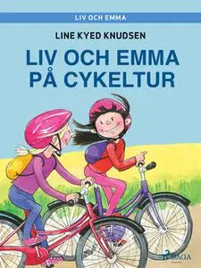 «Liv och Emma: Liv och Emma på cykeltur» by Line Kyed Knudsen