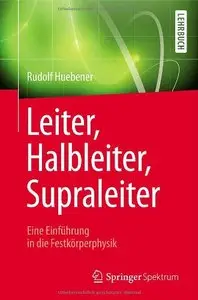 Leiter, Halbleiter, Supraleiter - Eine Einführung in die Festkörperphysik: Für Physiker, Ingenieure und Naturwissenschaftler