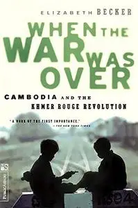 When The War Was Over: Cambodia And The Khmer Rouge Revolution, Revised Edition