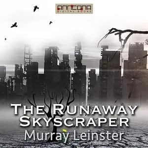 «The Runaway Skyscraper» by Murray Leinster