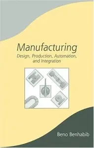 Manufacturing: Design, Production, Automation, and Integration (Repost)