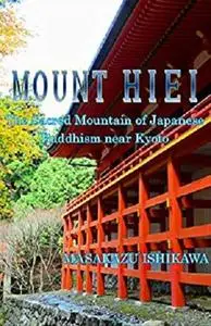Mount Hiei: The Sacred Mountain of Japanese Buddhism, near Kyoto (English Edition) (Sacred Japan Book 1)