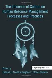 The Influence of Culture on Human Resource Management Processes and Practices