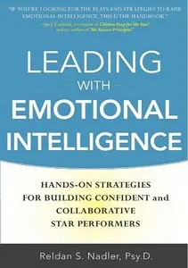 Leading with Emotional Intelligence: Hands-On Strategies for Building Confident and Collaborative Star Performers