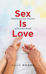 Sex Is Love: Rekindling Your Passion with a Hot Break