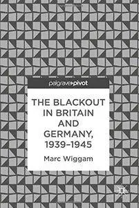 The Blackout in Britain and Germany, 1939-1945 [Repost]